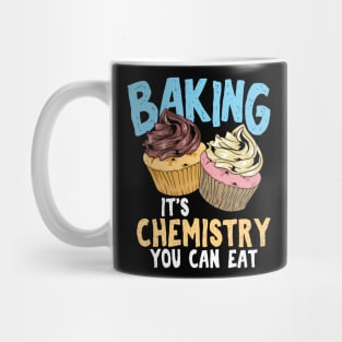Baking - It's Chemistry You Can Eat Mug
